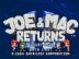 Joe & Mac Returns [joemacr]